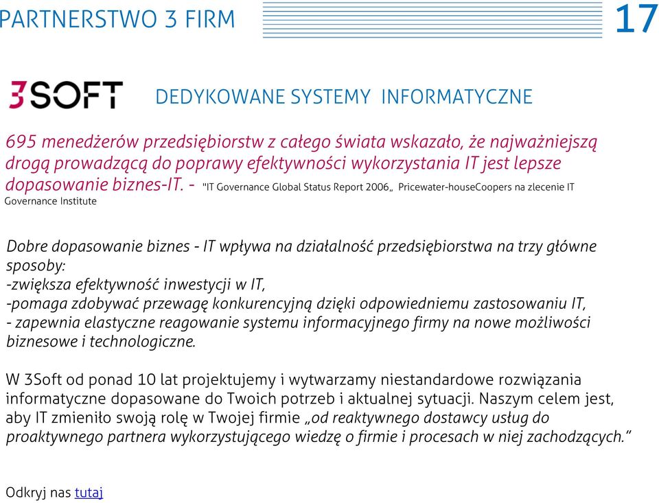 - "IT Governance Global Status Report 2006 Pricewater-houseCoopers na zlecenie IT Governance Institute Dobre dopasowanie biznes - IT wpływa na działalność przedsiębiorstwa na trzy główne sposoby: