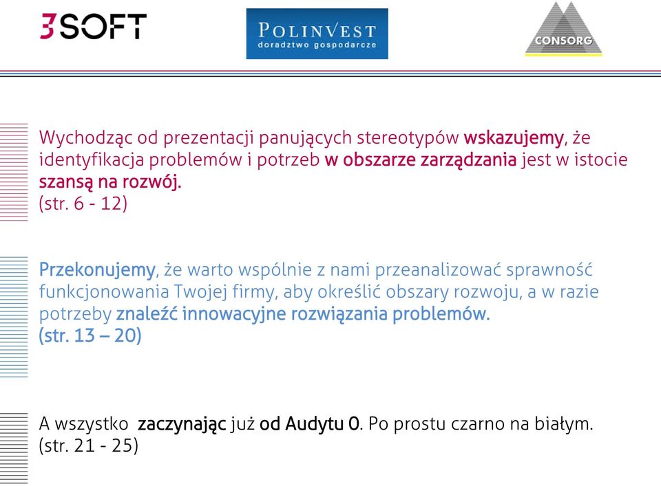 6-12) Przekonujemy, że warto wspólnie z nami przeanalizować sprawność funkcjonowania Twojej firmy, aby