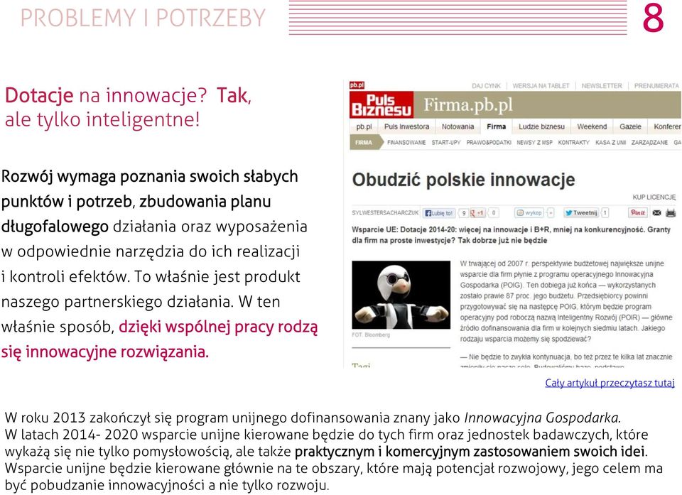 To właśnie jest produkt naszego partnerskiego działania. W ten właśnie sposób, dzięki wspólnej pracy rodzą się innowacyjne rozwiązania.