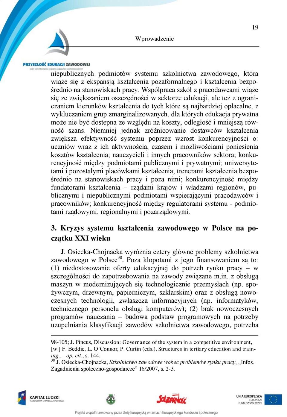 zmarginalizowanych, dla których edukacja prywatna może nie być dostępna ze względu na koszty, odległość i mniejszą równość szans.