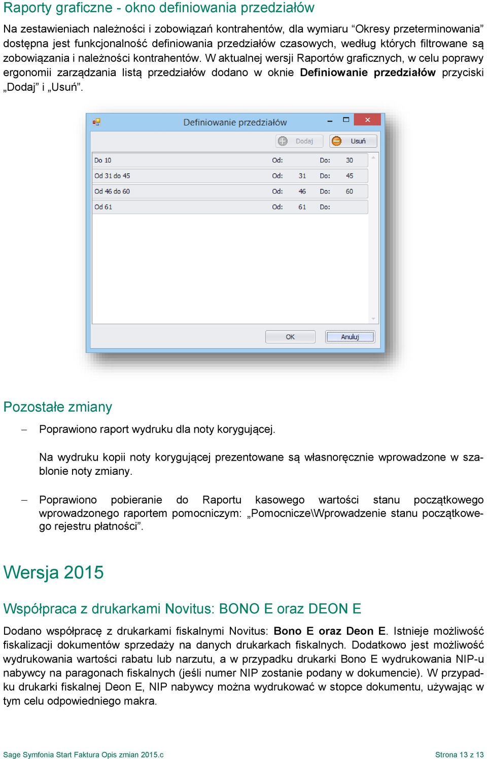 W aktualnej wersji Raportów graficznych, w celu poprawy ergonomii zarządzania listą przedziałów dodano w oknie Definiowanie przedziałów przyciski Dodaj i Usuń.