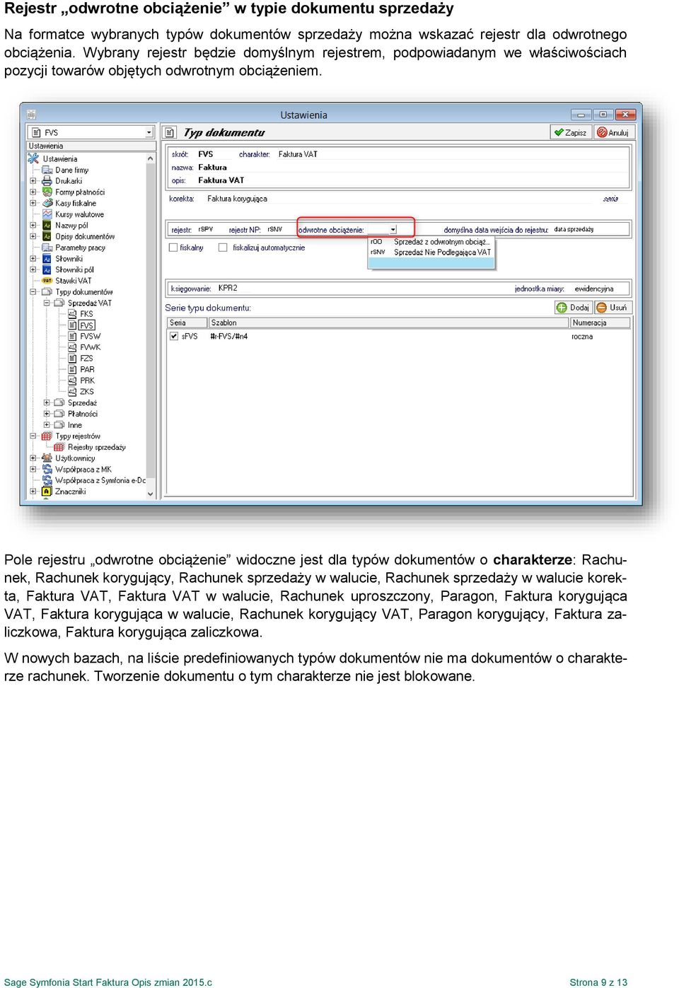 Pole rejestru odwrotne obciążenie widoczne jest dla typów dokumentów o charakterze: Rachunek, Rachunek korygujący, Rachunek sprzedaży w walucie, Rachunek sprzedaży w walucie korekta, Faktura VAT,