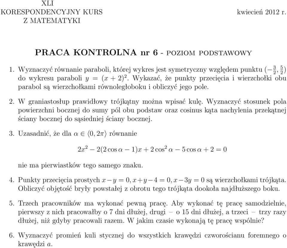 Wykazać, że punkty przecięcia i wierzchołki obu parabol są wierzchołkami równoległoboku i obliczyć jego pole.. W graniastosłup prawidłowy trójkątny można wpisać kulę.