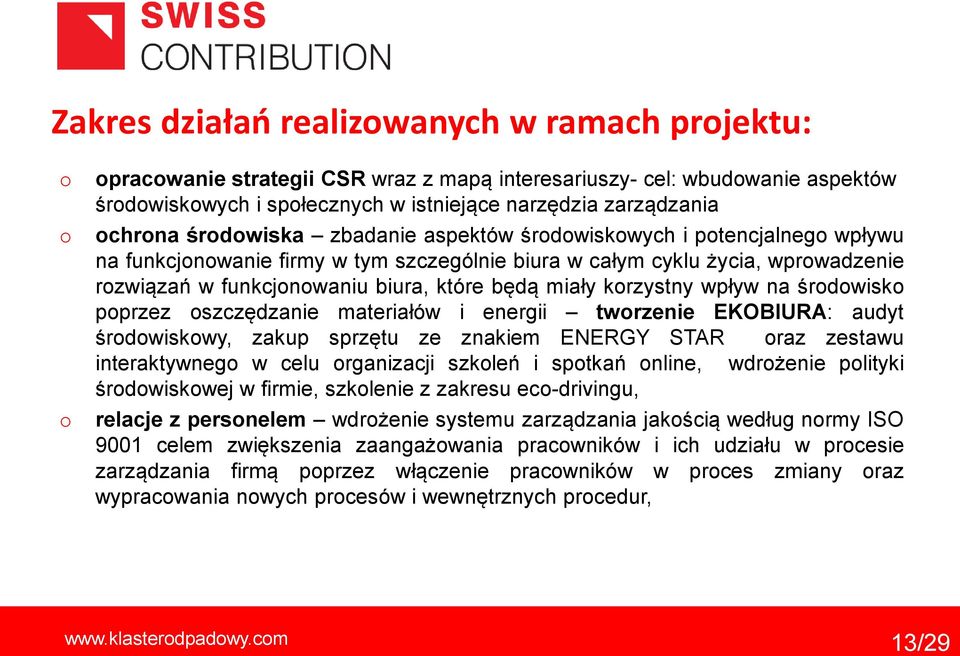 śrdwisk pprzez szczędzanie materiałów i energii twrzenie EKOBIURA: audyt śrdwiskwy, zakup sprzętu ze znakiem ENERGY STAR raz zestawu interaktywneg w celu rganizacji szkleń i sptkań nline, wdrżenie