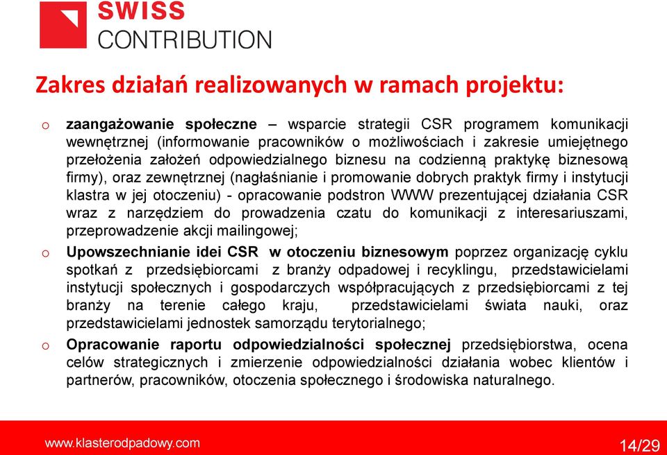 działania CSR wraz z narzędziem d prwadzenia czatu d kmunikacji z interesariuszami, przeprwadzenie akcji mailingwej; Upwszechnianie idei CSR w tczeniu bizneswym pprzez rganizację cyklu sptkań z