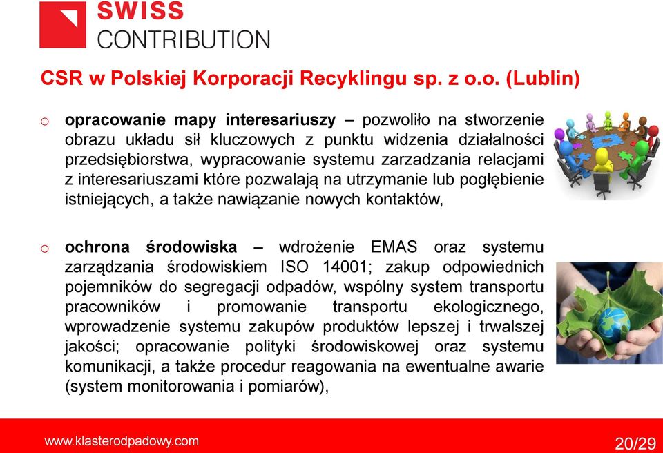 interesariuszami które pzwalają na utrzymanie lub pgłębienie istniejących, a także nawiązanie nwych kntaktów, chrna śrdwiska wdrżenie EMAS raz systemu zarządzania śrdwiskiem ISO 14001;