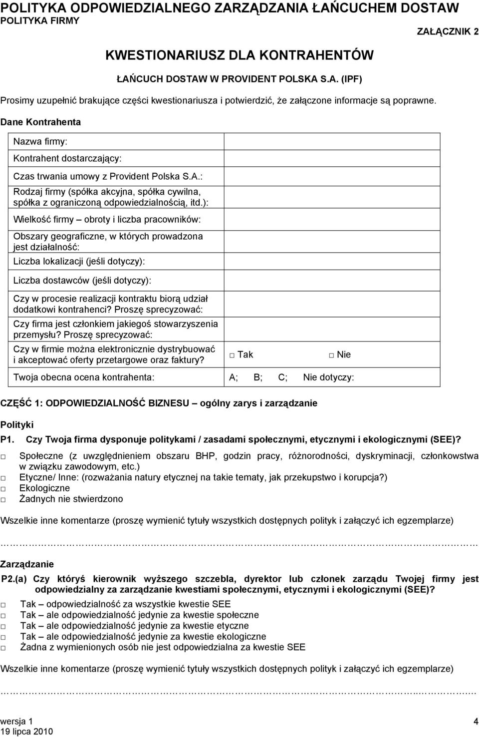 ): Wielkość firmy obroty i liczba pracowników: Obszary geograficzne, w których prowadzona jest działalność: Liczba lokalizacji (jeśli dotyczy): Liczba dostawców (jeśli dotyczy): Czy w procesie