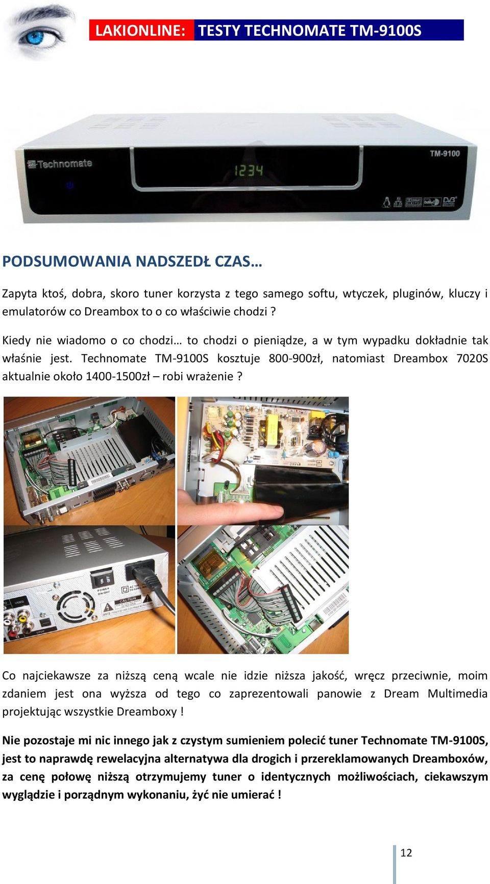 Technomate TM-9100S kosztuje 800-900zł, natomiast Dreambox 7020S aktualnie około 1400-1500zł robi wrażenie?