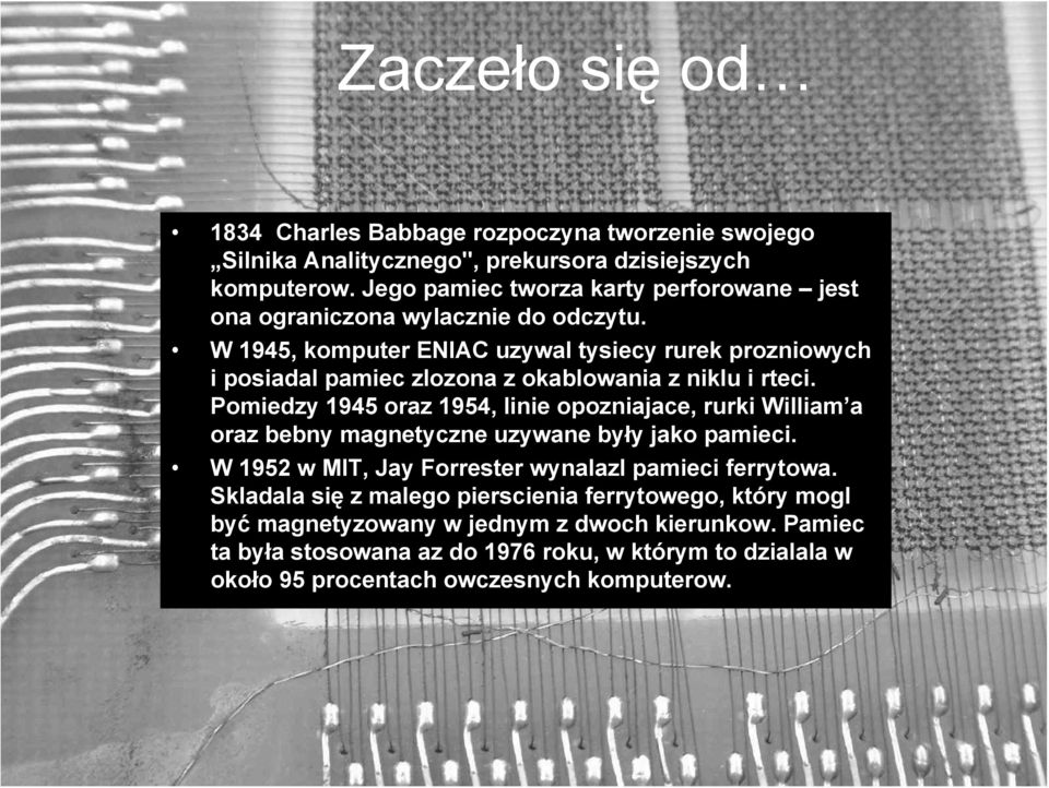 W 1945, komputer ENIAC uzywal tysiecy rurek prozniowych i posiadal pamiec zlozona z okablowania z niklu i rteci.