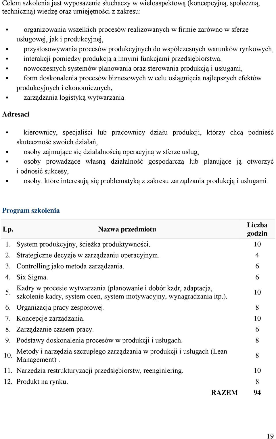 systemów planowania oraz sterowania produkcją i usługami, form doskonalenia procesów biznesowych w celu osiągnięcia najlepszych efektów produkcyjnych i ekonomicznych, zarządzania logistyką