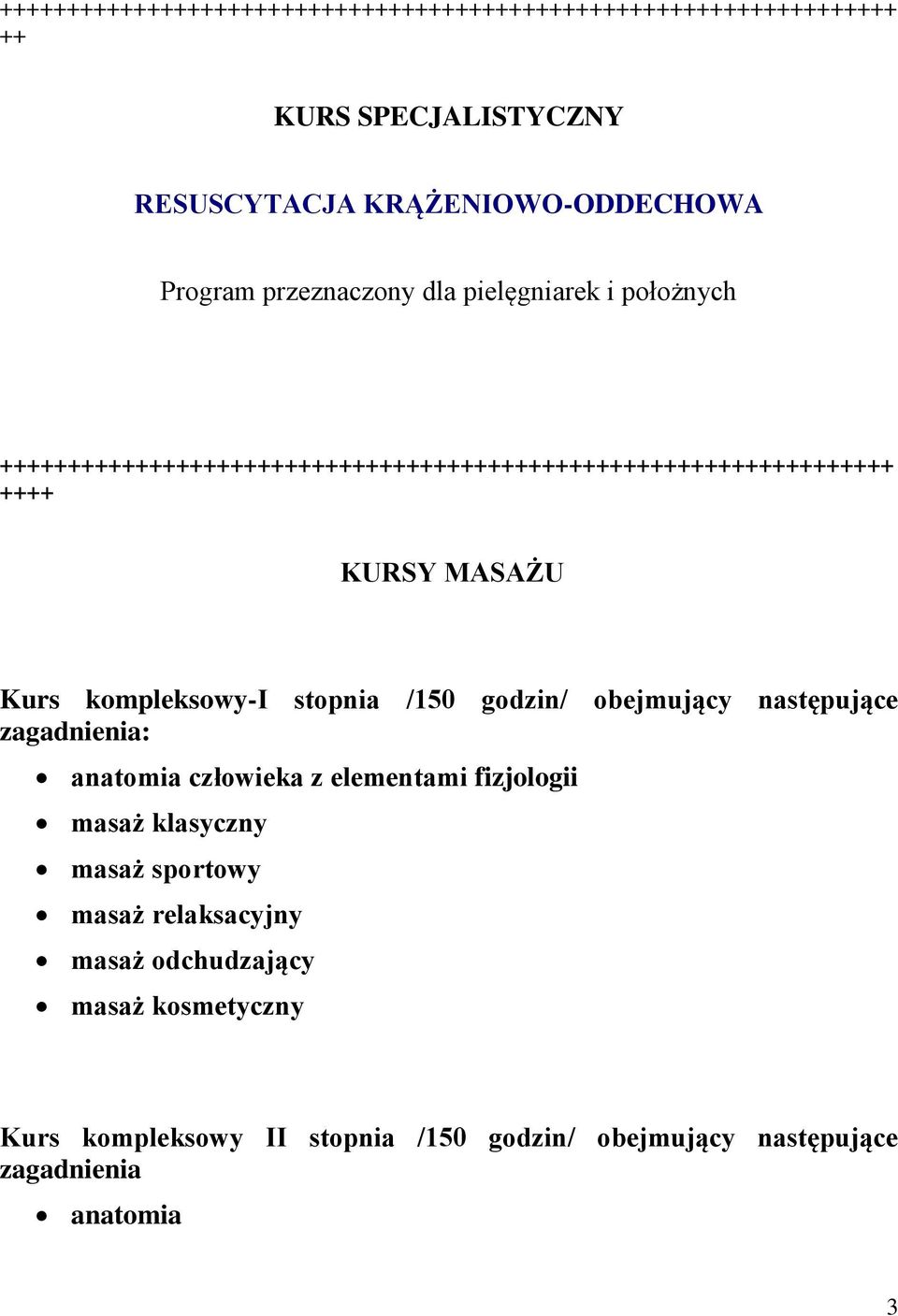 kompleksowy-i stopnia /150 / obejmujący następujące zagadnienia: anatomia człowieka z elementami fizjologii masaż klasyczny masaż