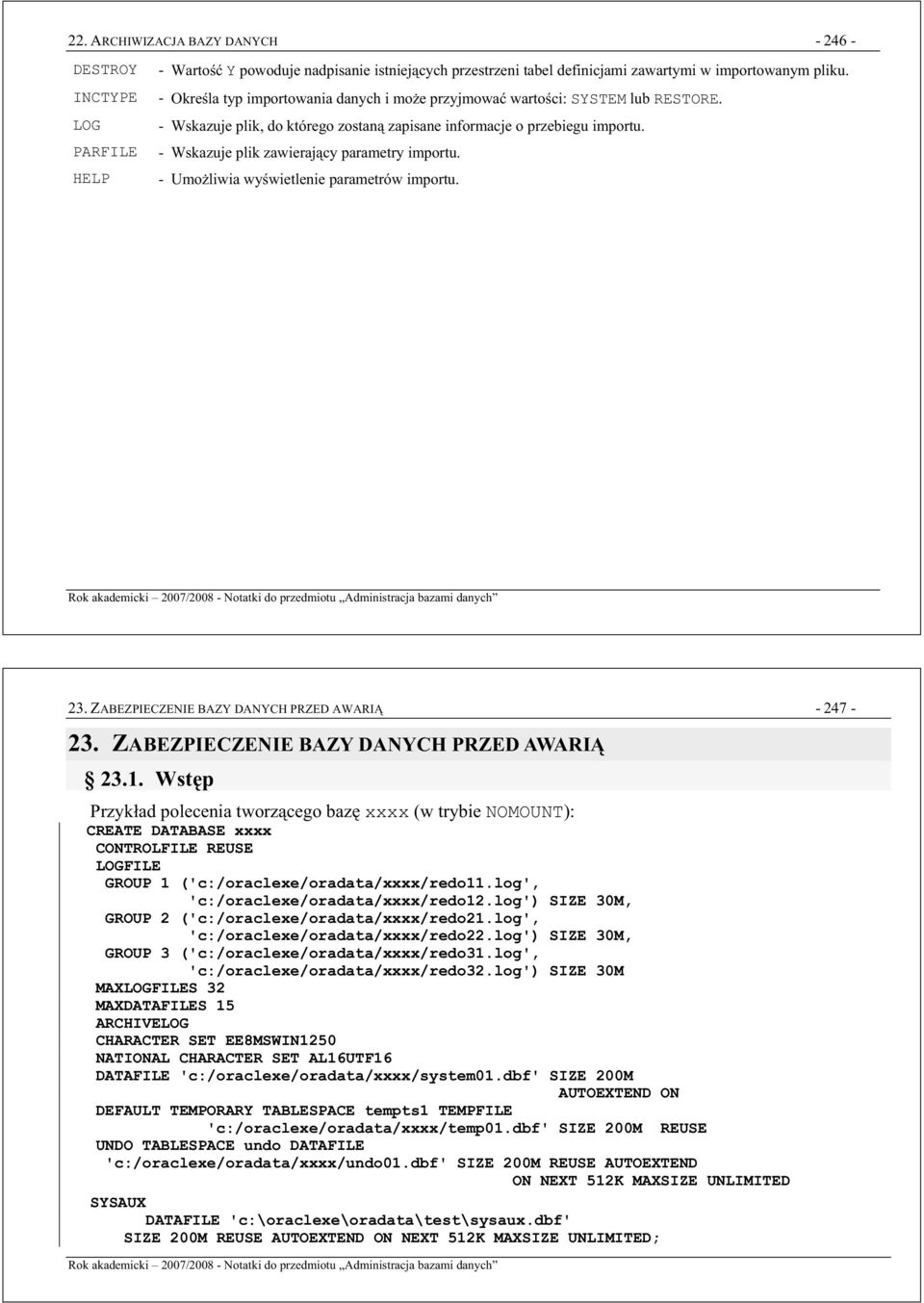 PARFILE - Wskazuje plik zawierajcy parametry importu. HELP - Umoliwia wywietlenie parametrów importu. 23. ZABEZPIECZENIE BAZY DANYCH PRZED AWARI -247-23. ZABEZPIECZENIE BAZY DANYCH PRZED AWARI 23.1.