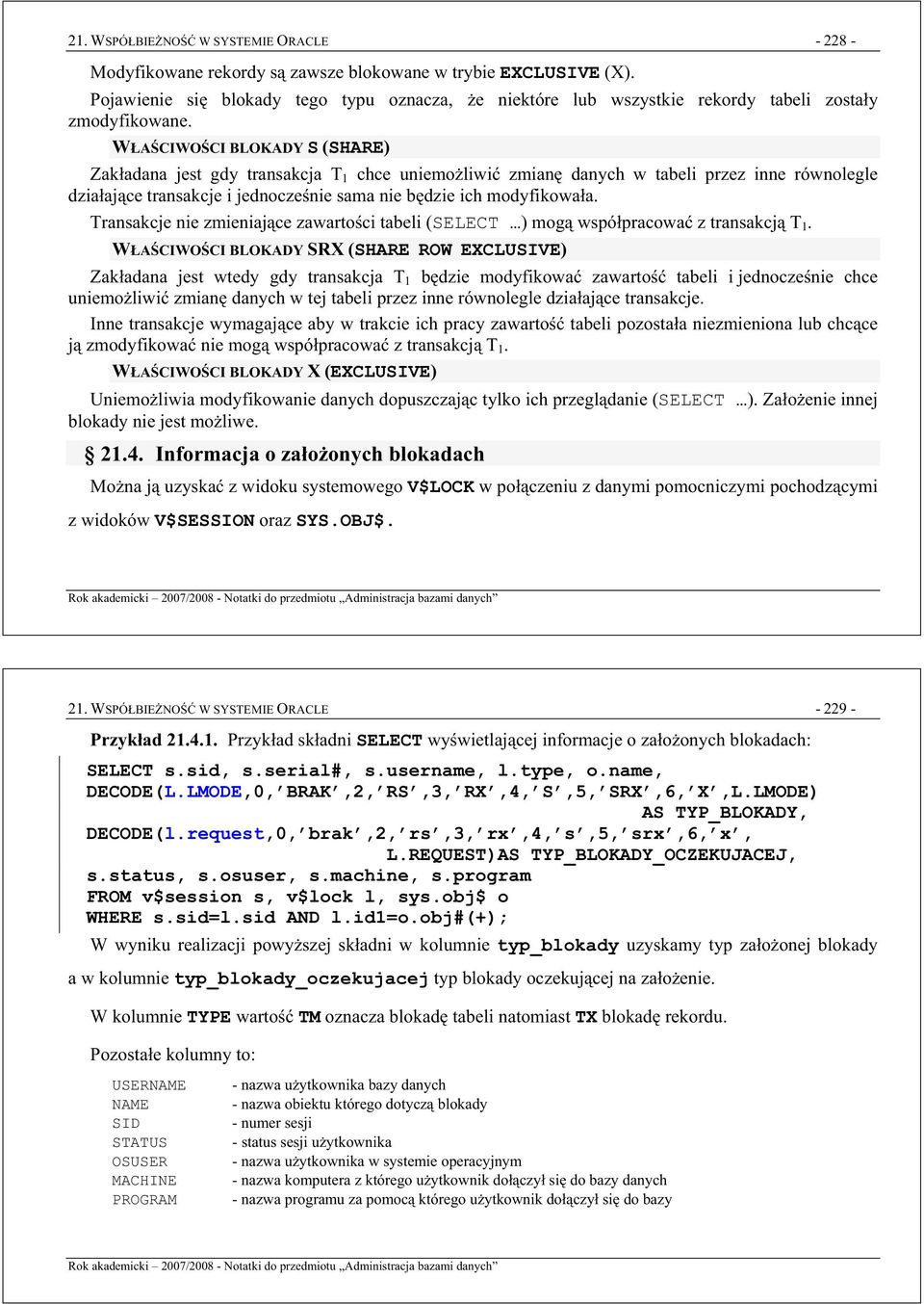 WACIWOCI BLOKADY S (SHARE) Zakadana jest gdy transakcja T 1 chce uniemoliwi zmian danych w tabeli przez inne równolegle dziaajce transakcje i jednoczenie sama nie bdzie ich modyfikowaa.