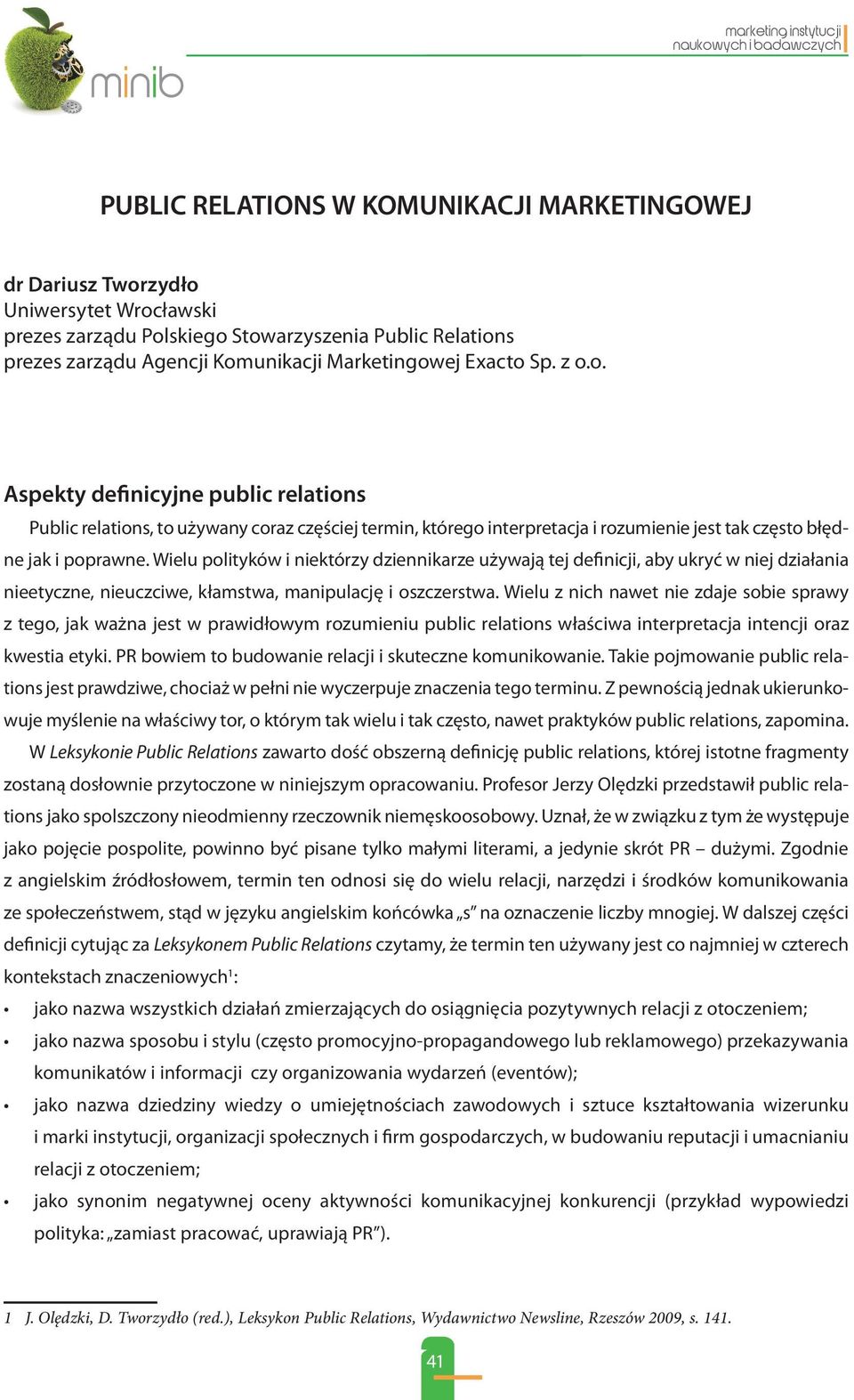 Wielu polityków i niektórzy dziennikarze używają tej definicji, aby ukryć w niej działania nieetyczne, nieuczciwe, kłamstwa, manipulację i oszczerstwa.