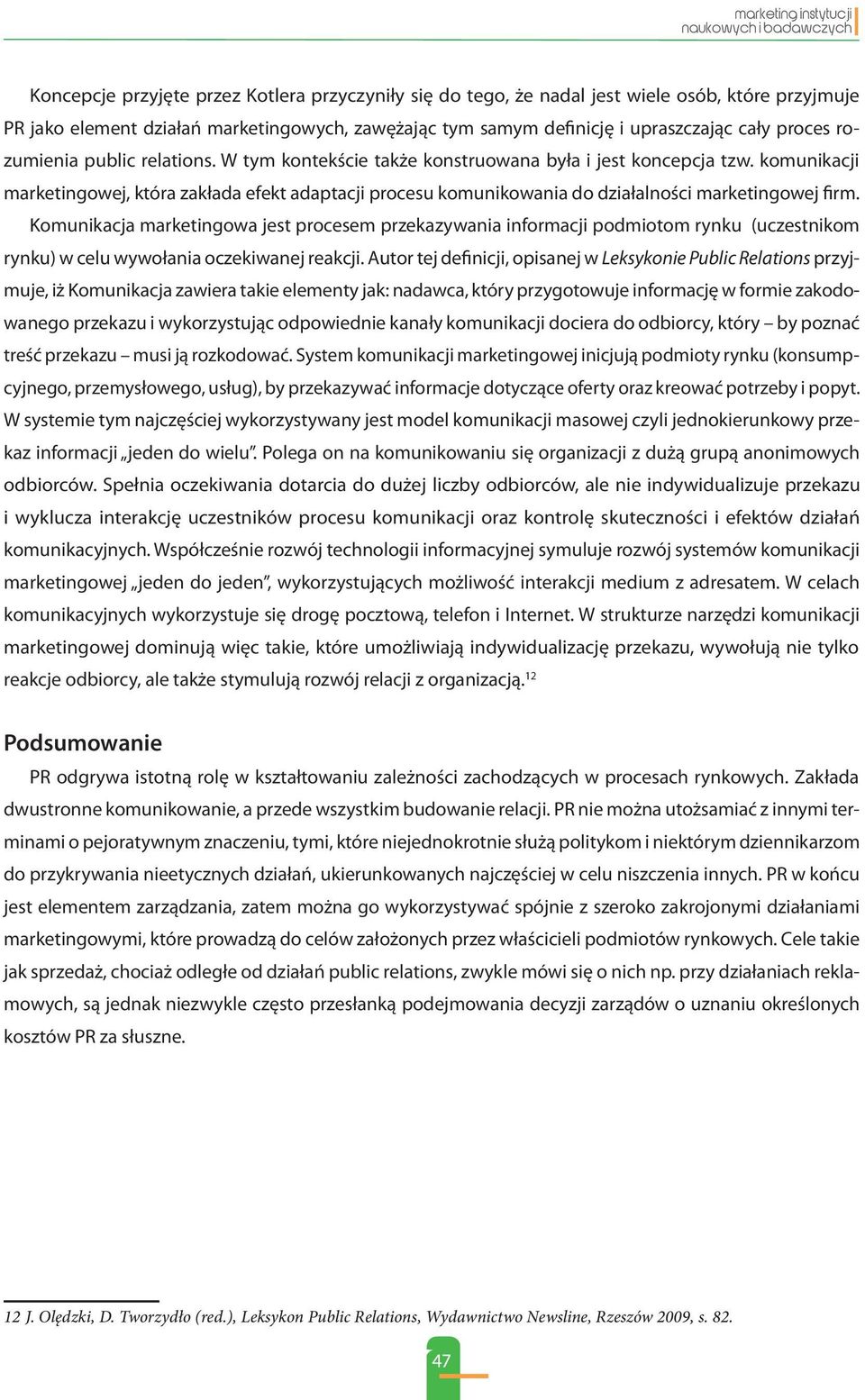 komunikacji marketingowej, która zakłada efekt adaptacji procesu komunikowania do działalności marketingowej firm.