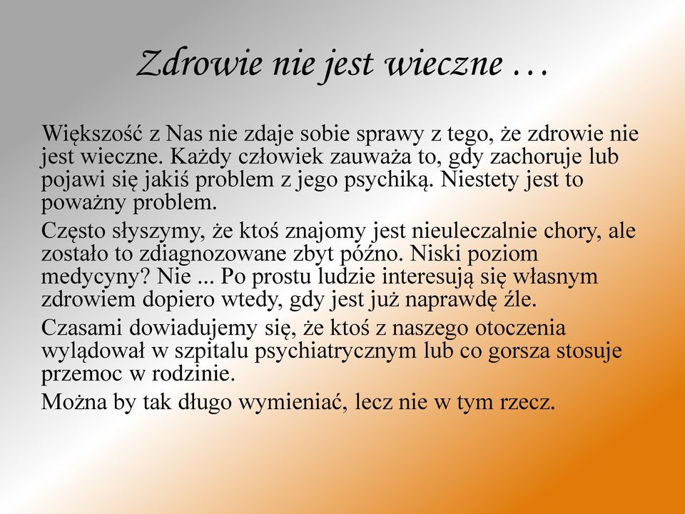 Często słyszymy, że ktoś znajomy jest nieuleczalnie chory, ale zostało to zdiagnozowane zbyt późno. Niski poziom medycyny? Nie.