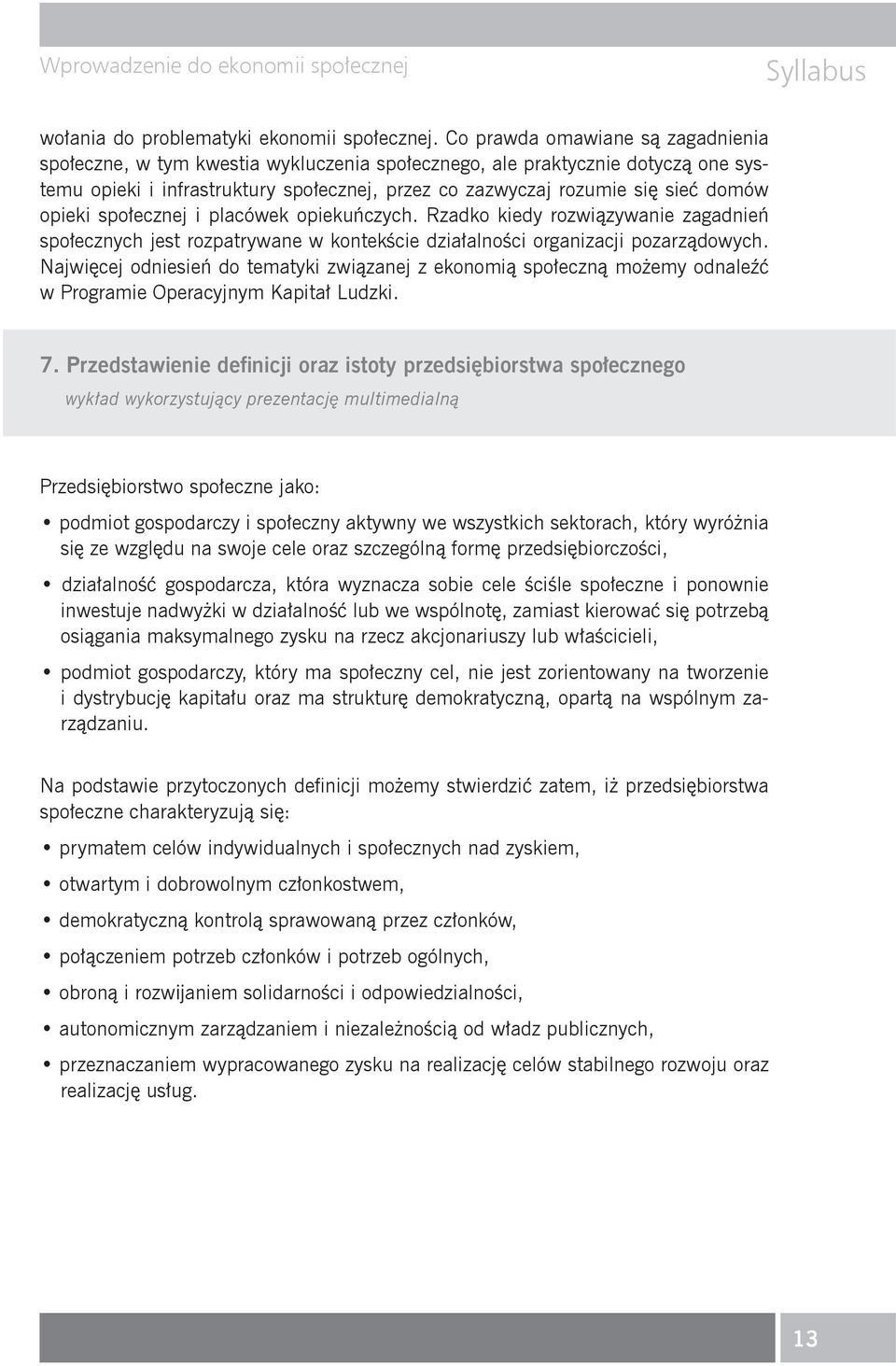 opieki spo ecznej i placówek opieku czych. Rzadko kiedy rozwi zywanie zagadnie spo ecznych jest rozpatrywane w kontek cie dzia alno ci organizacji pozarz dowych.