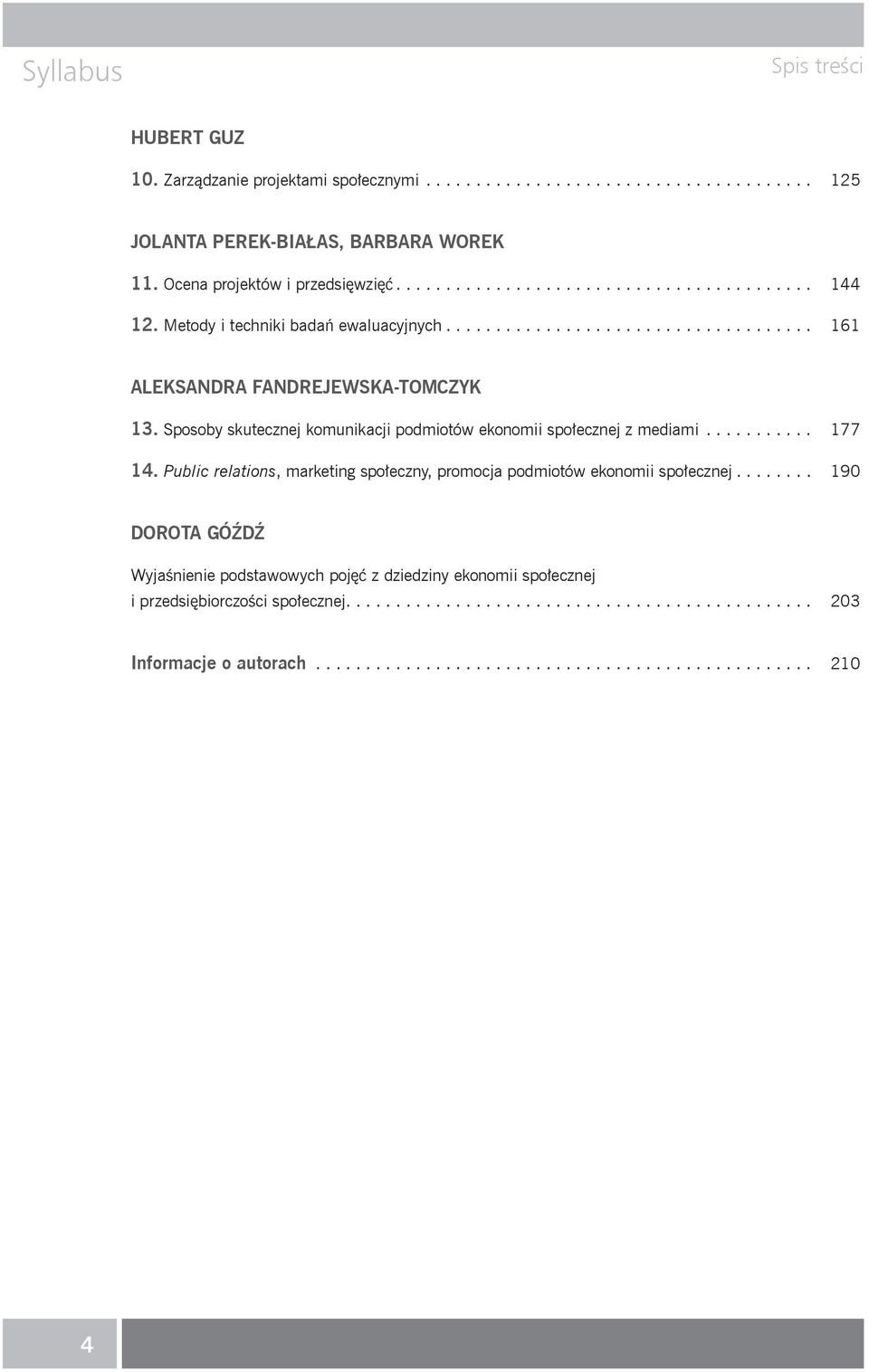 Sposoby skutecznej komunikacji podmiotów ekonomii spo ecznej z mediami........... 177 14. Public relations, marketing spo eczny, promocja podmiotów ekonomii spo ecznej.