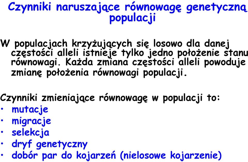 Każda zmiana częstości alleli powoduje zmianę położenia równowagi populacji.