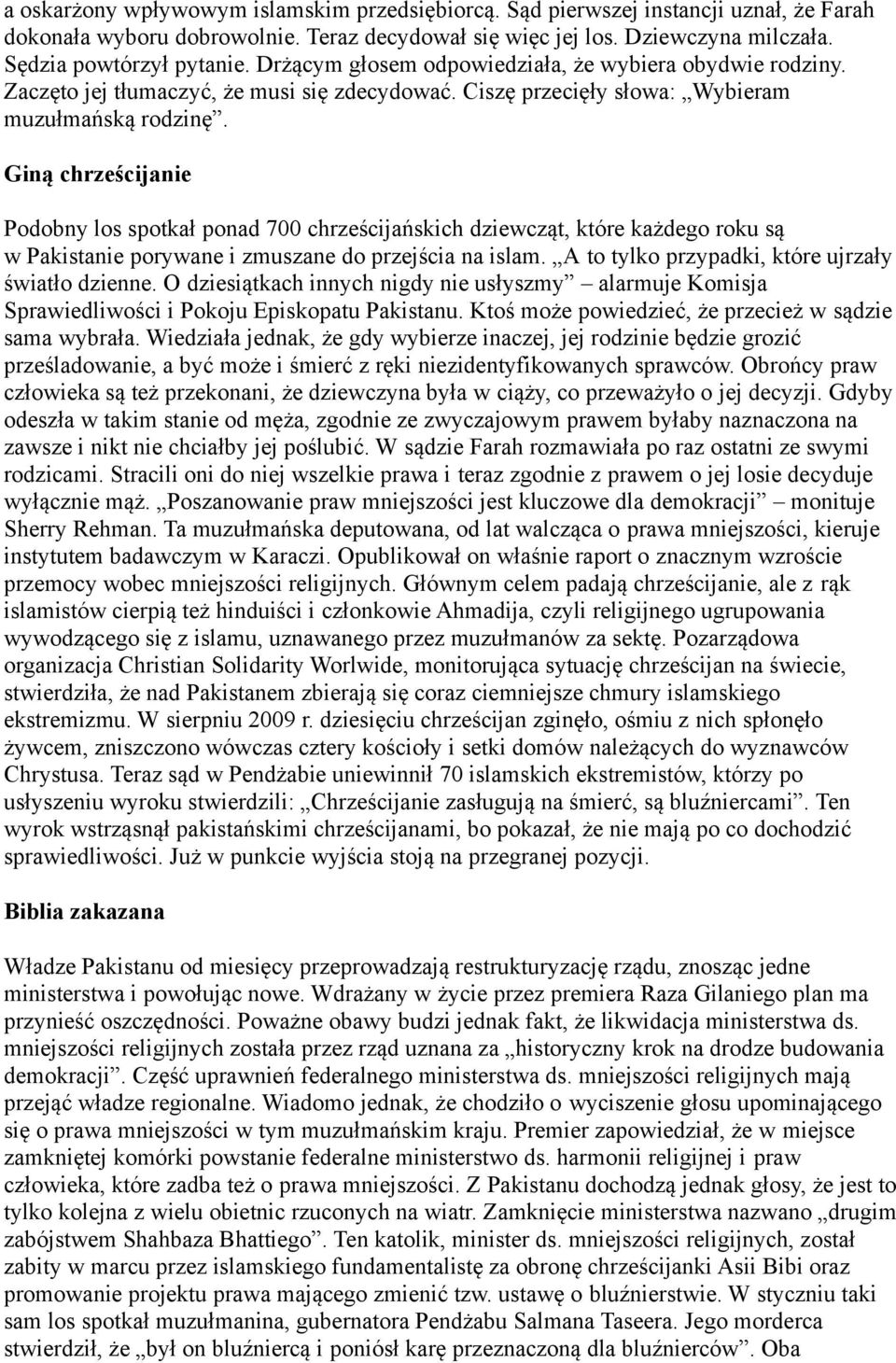 Giną chrześcijanie Podobny los spotkał ponad 700 chrześcijańskich dziewcząt, które każdego roku są w Pakistanie porywane i zmuszane do przejścia na islam.