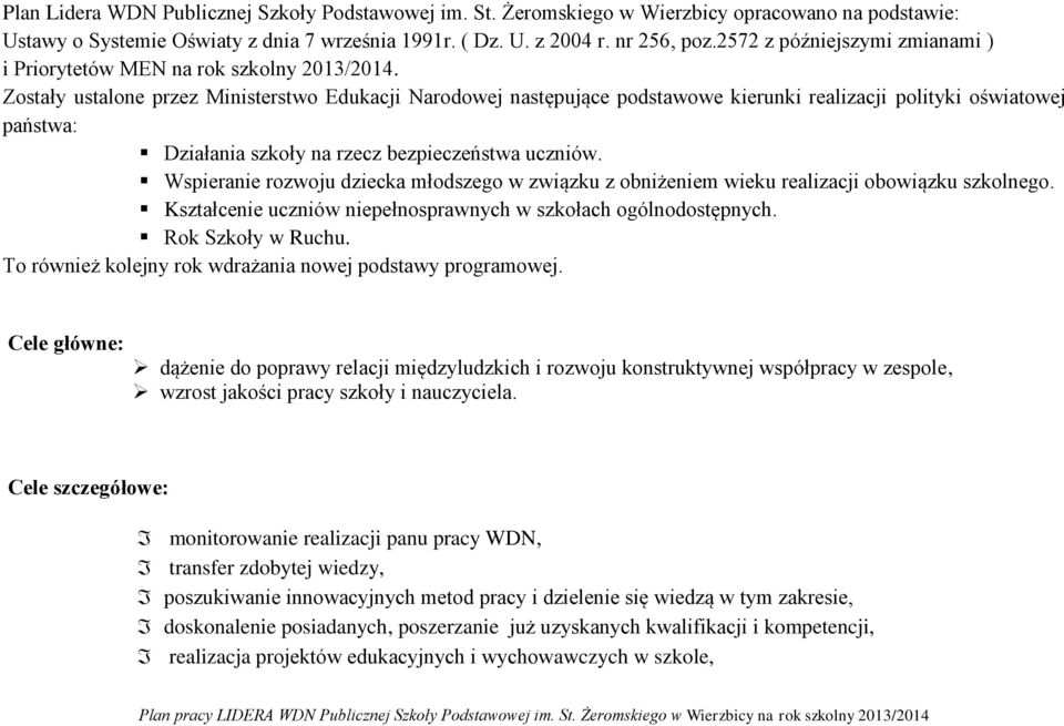 Zostały ustalone przez Ministerstwo Edukacji Narodowej następujące podstawowe kierunki realizacji polityki oświatowej państwa: Działania szkoły na rzecz bezpieczeństwa uczniów.