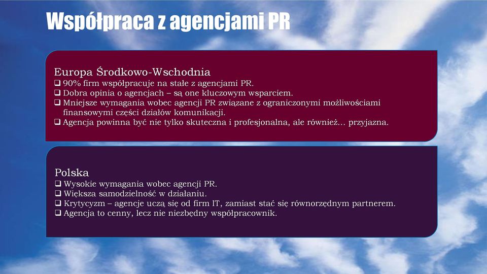 Mniejsze wymagania wobec agencji PR związane z ograniczonymi możliwościami finansowymi części działów komunikacji.