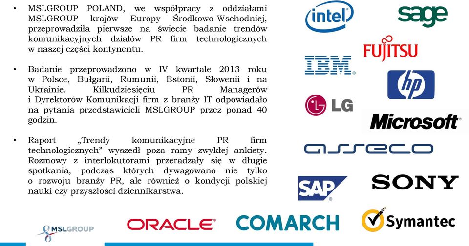 Kilkudziesięciu PR Managerów i Dyrektorów Komunikacji firm z branży IT odpowiadało na pytania przedstawicieli MSLGROUP przez ponad 40 godzin.