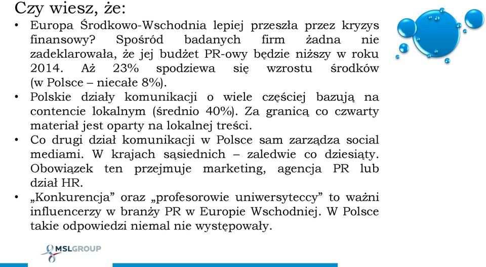 Za granicą co czwarty materiał jest oparty na lokalnej treści. Co drugi dział komunikacji w Polsce sam zarządza social mediami. W krajach sąsiednich zaledwie co dziesiąty.