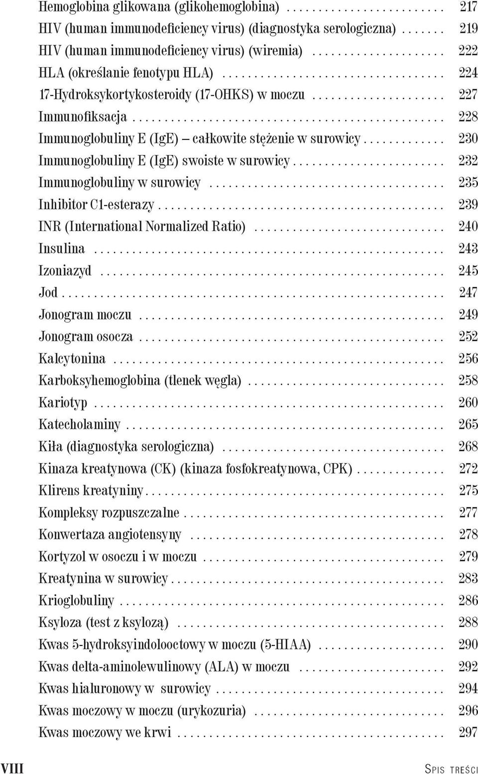 .. 232 Immunoglobuliny w surowicy... 235 Inhibitor C1-esterazy... 239 INR (International Normalized Ratio)... 240 Insulina... 243 Izoniazyd... 245 Jod... 247 Jonogram moczu... 249 Jonogram osocza.