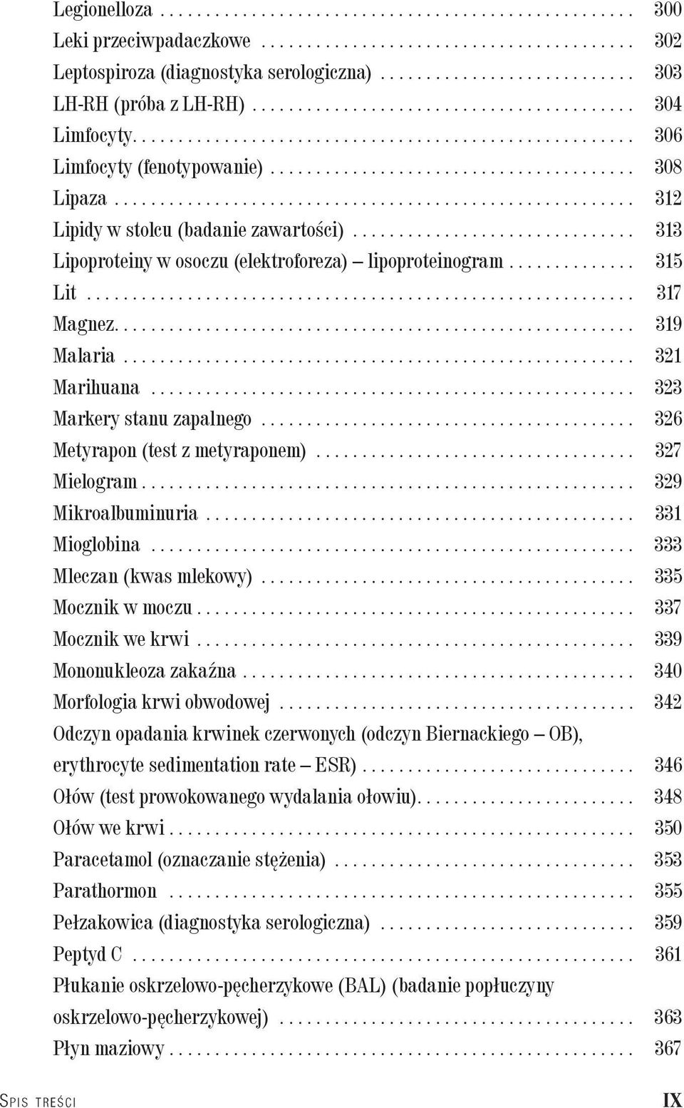 .. 326 Metyrapon (test z metyraponem)... 327 Mielogram... 329 Mikroalbuminuria... 331 Mioglobina... 333 Mleczan (kwas mlekowy)... 335 Mocznik w moczu... 337 Mocznik we krwi... 339 Mononukleoza zakaźna.