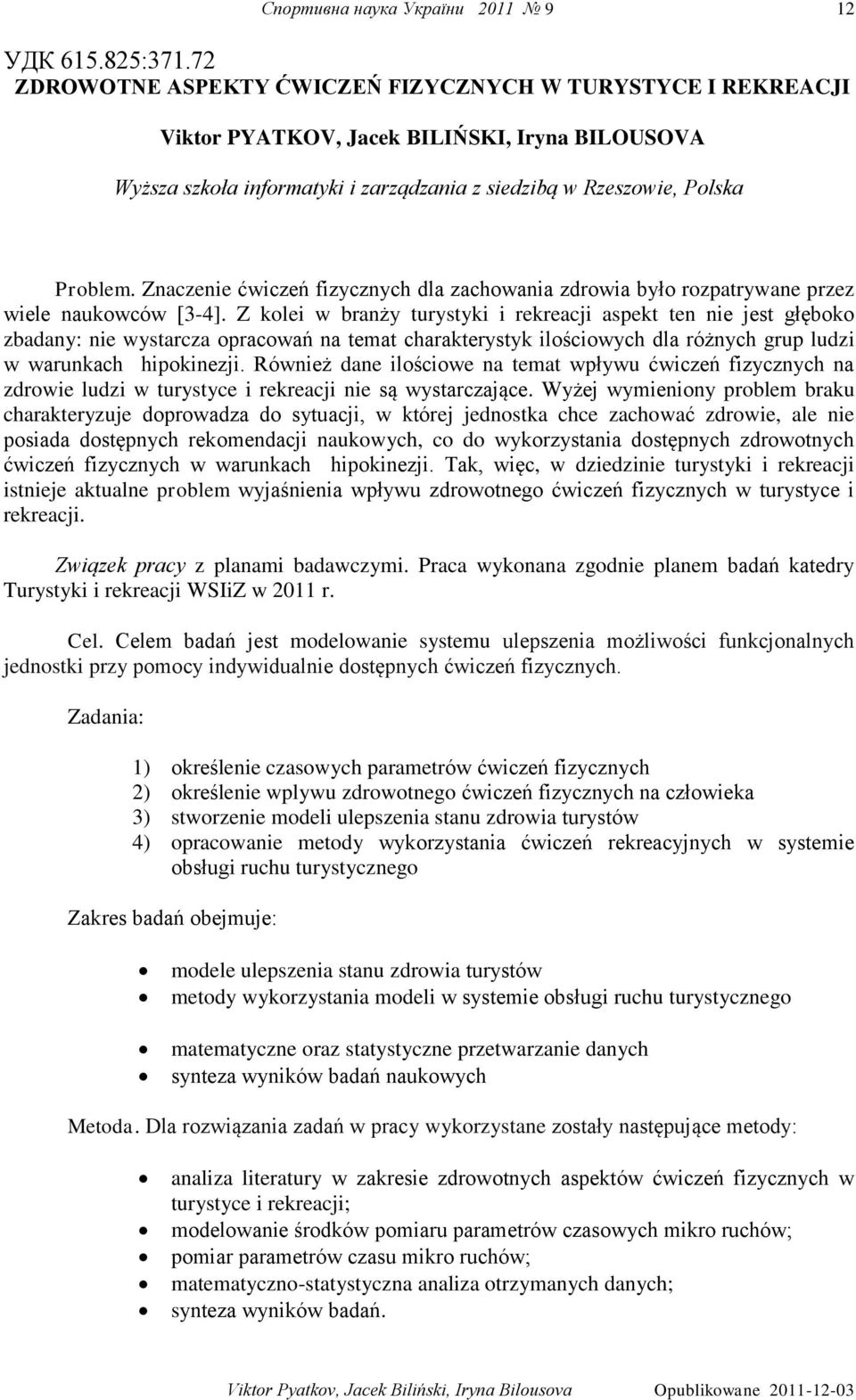 Znaczenie ćwiczeń fizycznych dla zachowania zdrowia było rozpatrywane przez wiele naukowców [3-4].