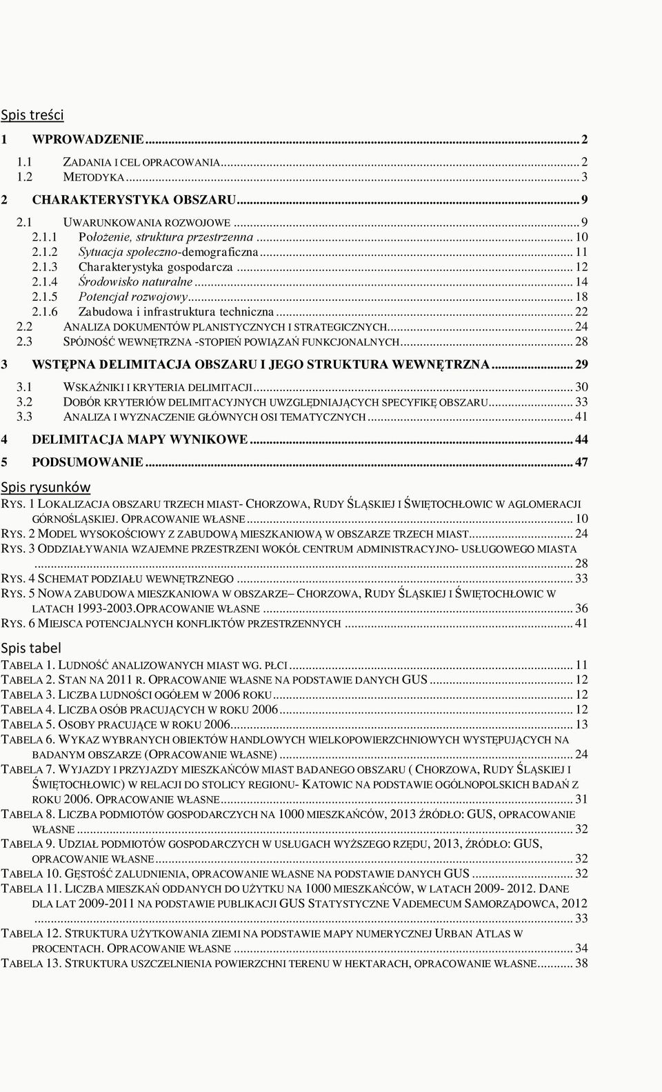 2 ANALIZA DOKUMENTÓW PLANISTYCZNYCH I STRATEGICZNYCH... 24 2.3 SPÓJNOŚĆ WEWNĘTRZNA -STOPIEŃ POWIĄZAŃ FUNKCJONALNYCH... 28 3 WSTĘPNA DELIMITACJA OBSZARU I JEGO STRUKTURA WEWNĘTRZNA... 29 3.