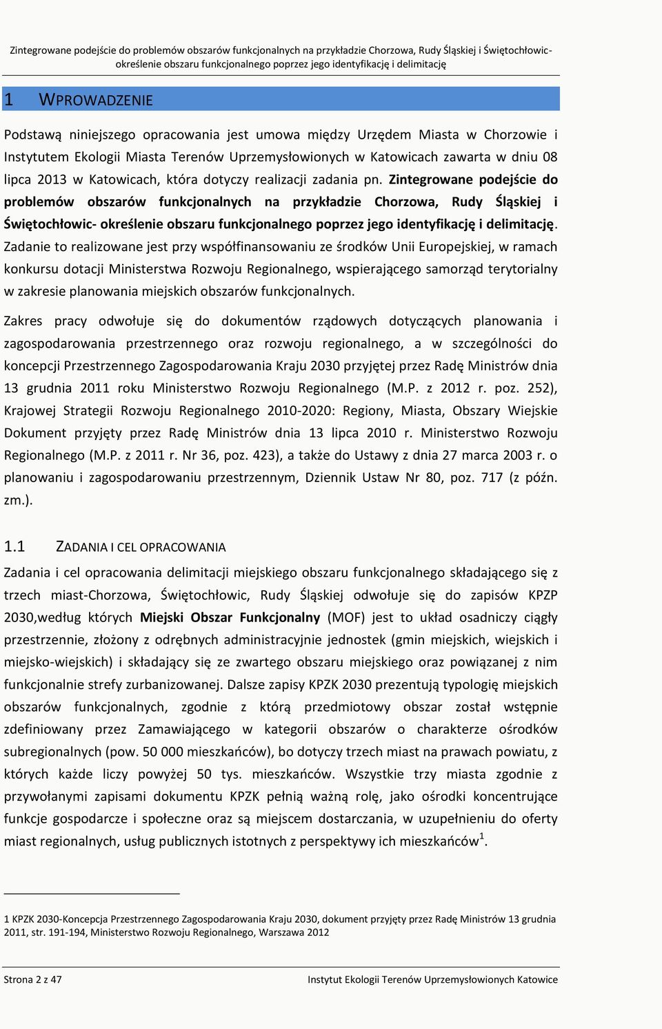 Zadanie to realizowane jest przy współfinansowaniu ze środków Unii Europejskiej, w ramach konkursu dotacji Ministerstwa Rozwoju Regionalnego, wspierającego samorząd terytorialny w zakresie planowania