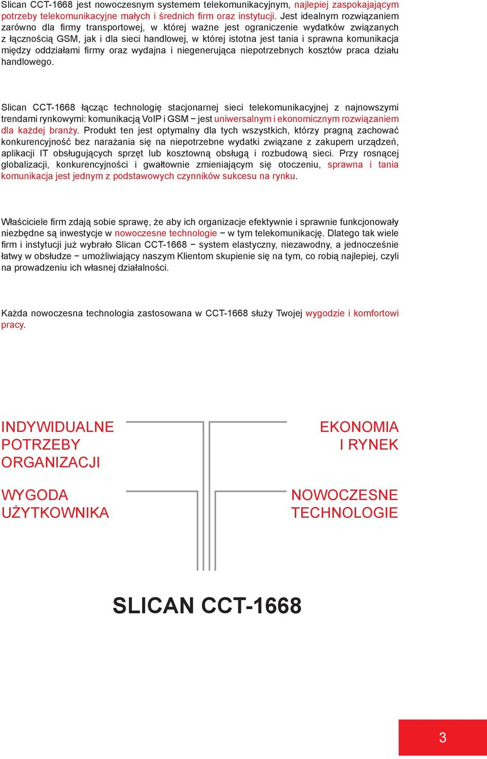 komunikacja między oddziałami fi rmy oraz wydajna i niegenerująca niepotrzebnych kosztów praca działu handlowego.