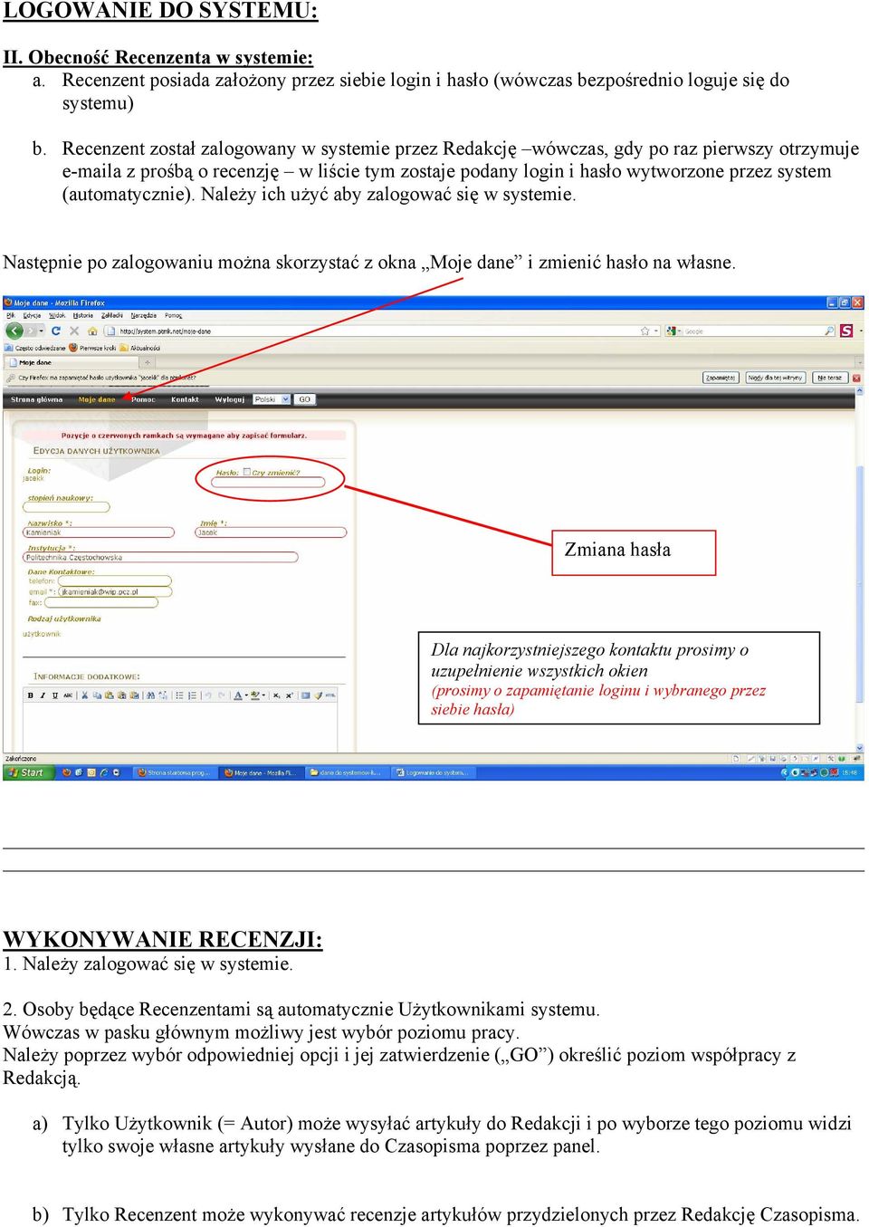 (automatycznie). Należy ich użyć aby zalogować się w systemie. Następnie po zalogowaniu można skorzystać z okna Moje dane i zmienić hasło na własne.