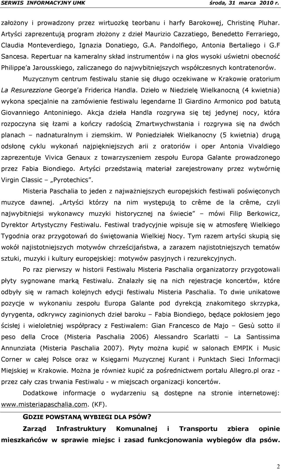 Repertuar na kameralny skład instrumentów i na głos wysoki uświetni obecność Philippe a Jarousskiego, zaliczanego do najwybitniejszych współczesnych kontratenorów.