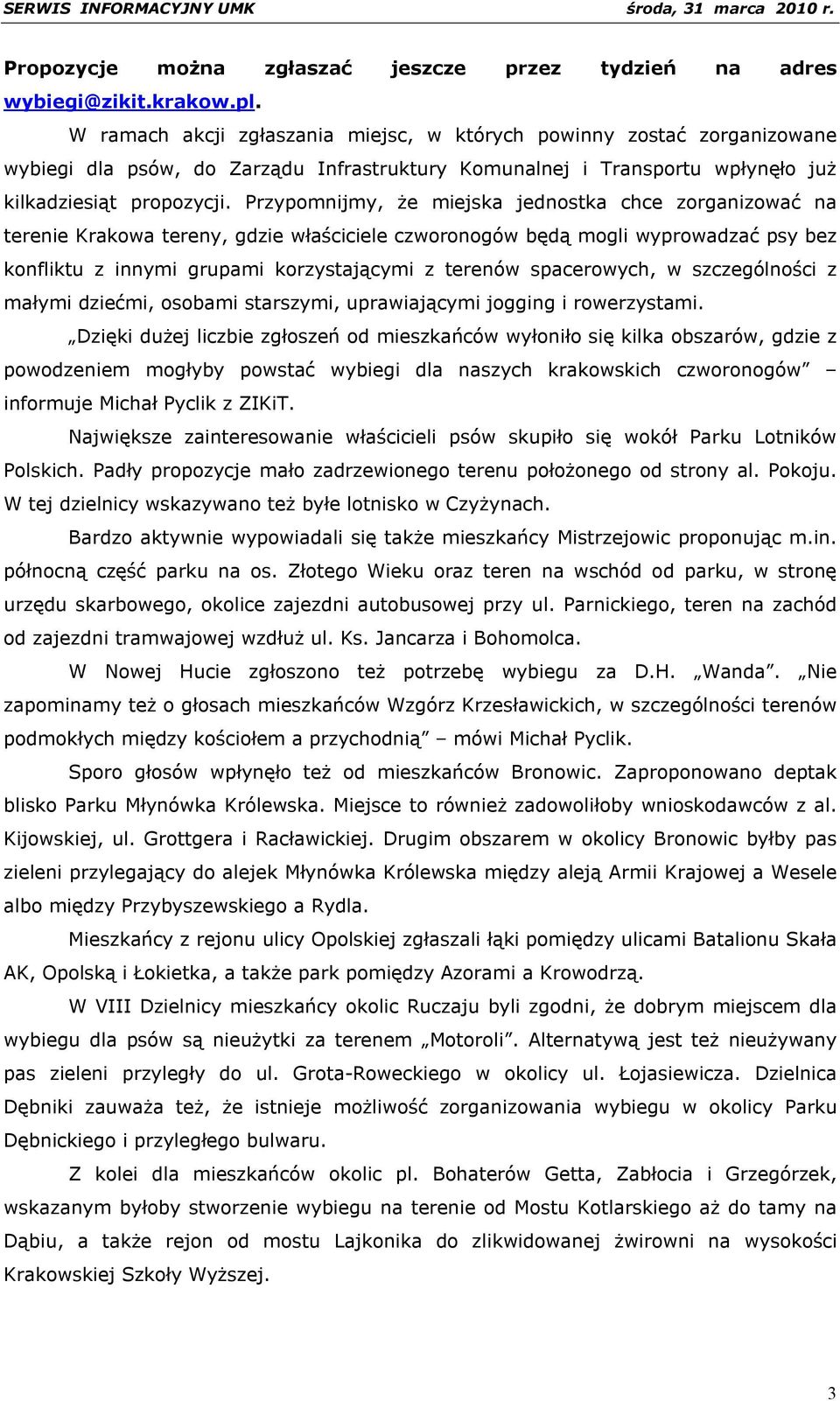 Przypomnijmy, że miejska jednostka chce zorganizować na terenie Krakowa tereny, gdzie właściciele czworonogów będą mogli wyprowadzać psy bez konfliktu z innymi grupami korzystającymi z terenów