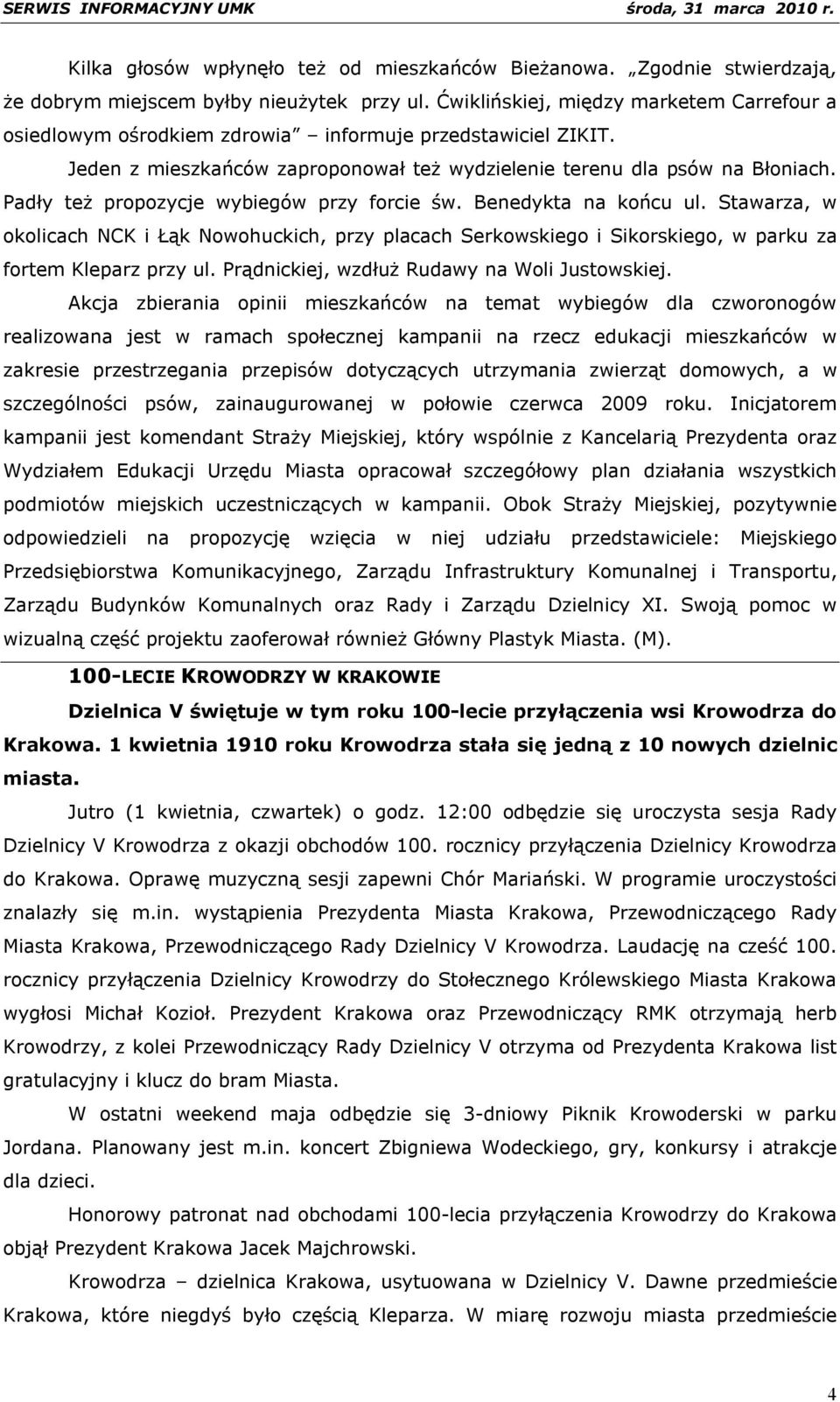 Padły też propozycje wybiegów przy forcie św. Benedykta na końcu ul. Stawarza, w okolicach NCK i Łąk Nowohuckich, przy placach Serkowskiego i Sikorskiego, w parku za fortem Kleparz przy ul.