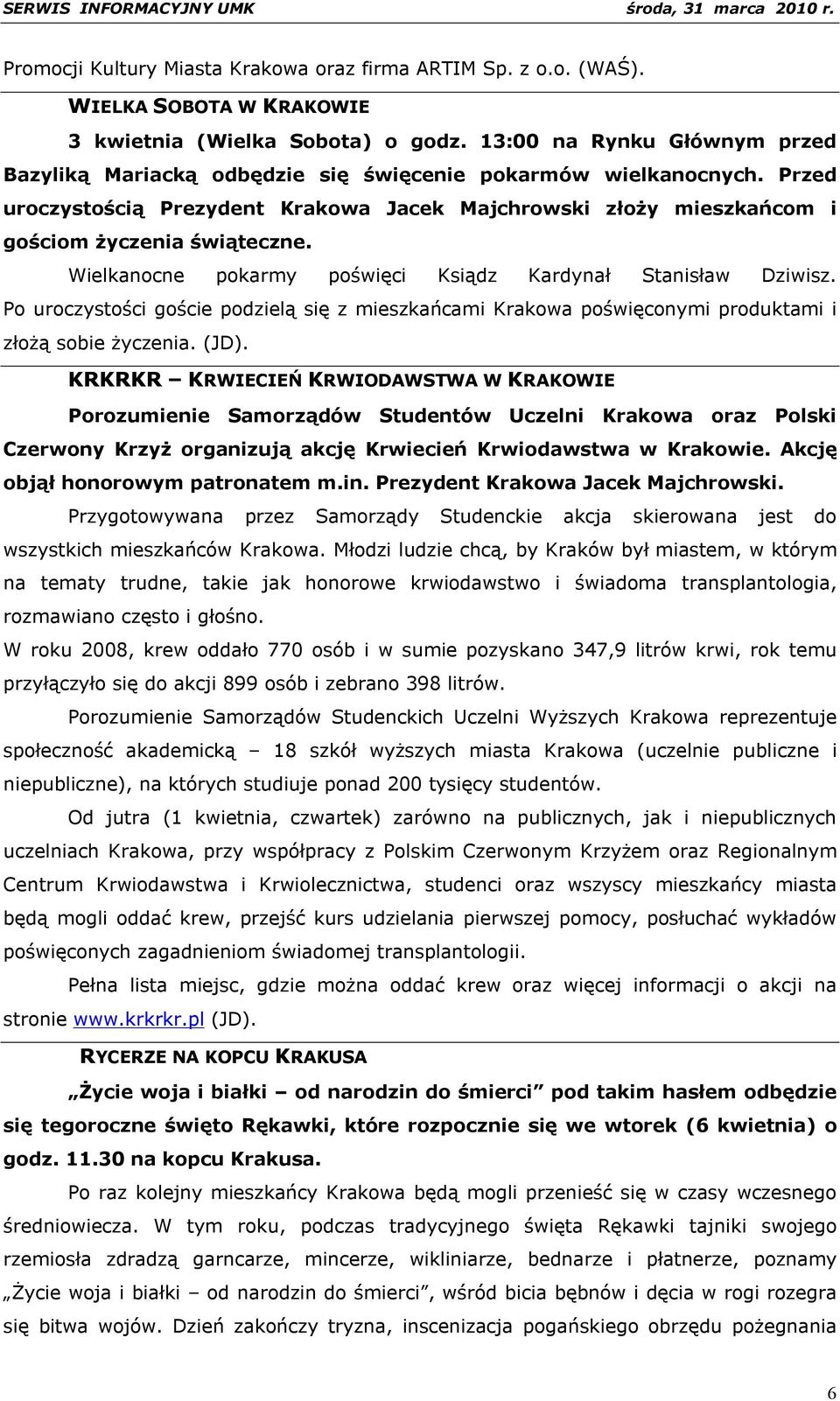 Wielkanocne pokarmy poświęci Ksiądz Kardynał Stanisław Dziwisz. Po uroczystości goście podzielą się z mieszkańcami Krakowa poświęconymi produktami i złożą sobie życzenia. (JD).