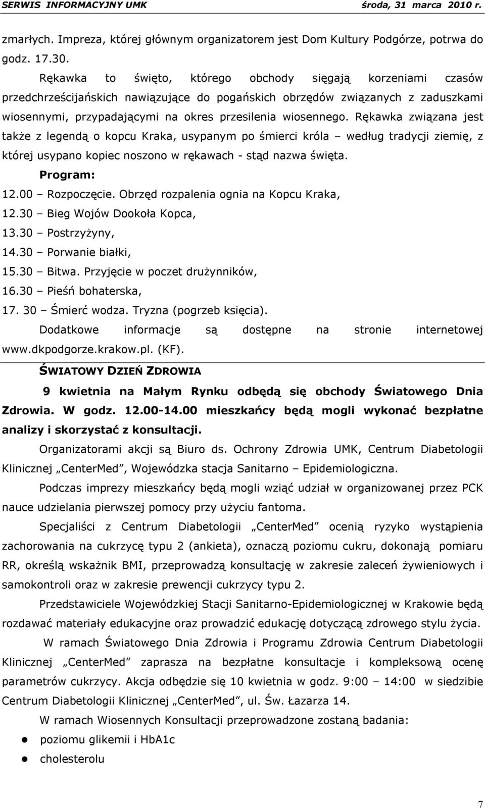 wiosennego. Rękawka związana jest także z legendą o kopcu Kraka, usypanym po śmierci króla według tradycji ziemię, z której usypano kopiec noszono w rękawach - stąd nazwa święta. Program: 12.