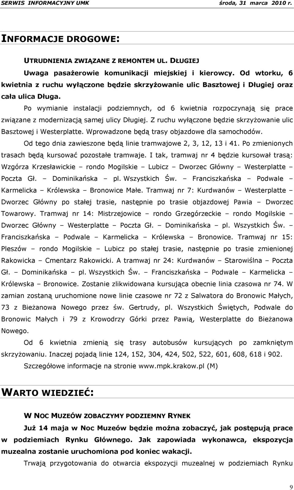 Po wymianie instalacji podziemnych, od 6 kwietnia rozpoczynają się prace związane z modernizacją samej ulicy Długiej. Z ruchu wyłączone będzie skrzyżowanie ulic Basztowej i Westerplatte.