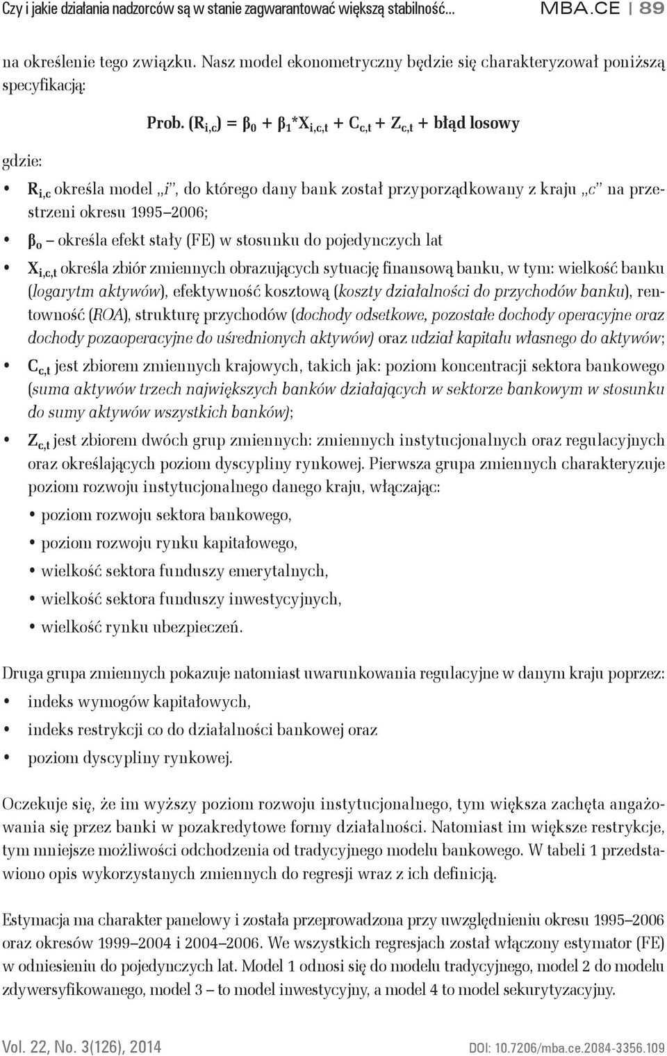 stały (FE) w stosunku do pojedynczych lat X i,c,t określa zbiór zmiennych obrazujących sytuację finansową banku, w tym: wielkość banku (logarytm aktywów), efektywność kosztową (koszty działalności do