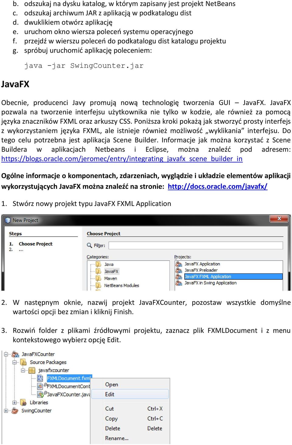 jar Obecnie, producenci Javy promują nową technologię tworzenia GUI JavaFX.