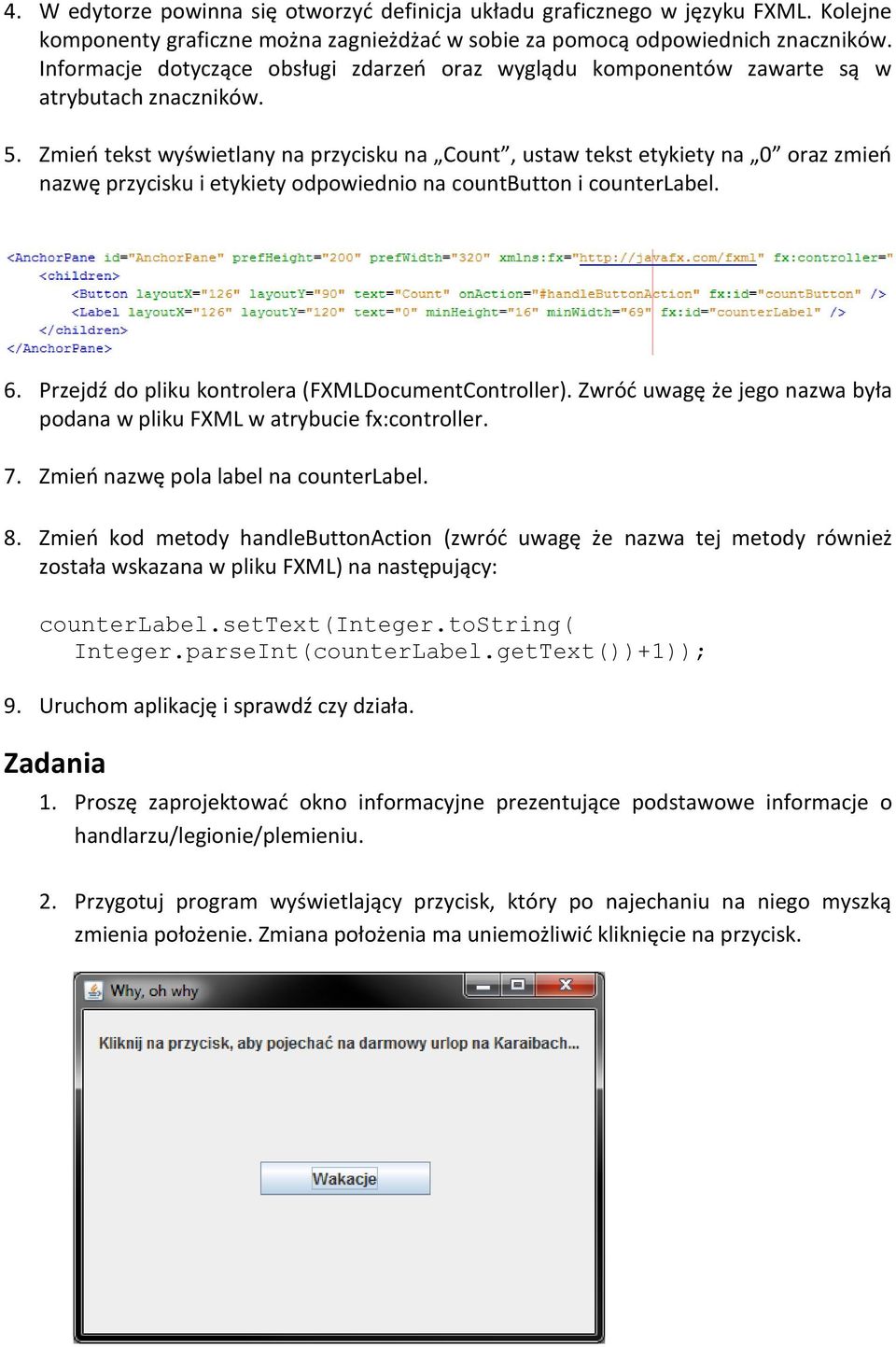 Zmień tekst wyświetlany na przycisku na Count, ustaw tekst etykiety na 0 oraz zmień nazwę przycisku i etykiety odpowiednio na countbutton i counterlabel. 6.