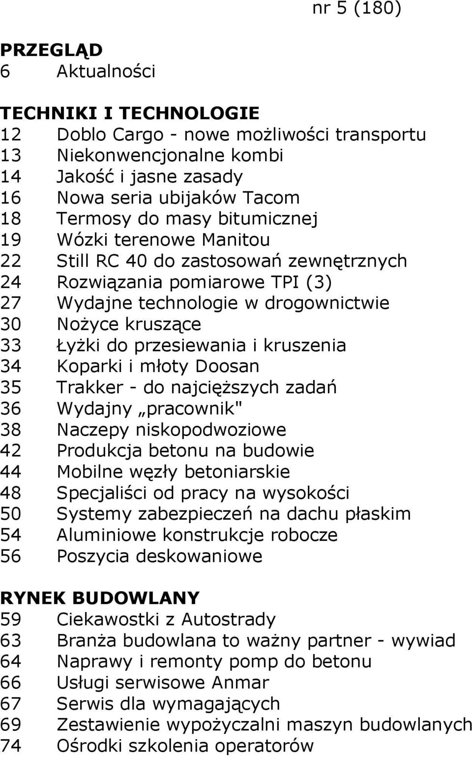 Trakker - do najcięŝszych zadań 36 Wydajny pracownik" 38 Naczepy niskopodwoziowe 42 Produkcja betonu na budowie 44 Mobilne węzły betoniarskie 48 Specjaliści od pracy na wysokości 50 Systemy