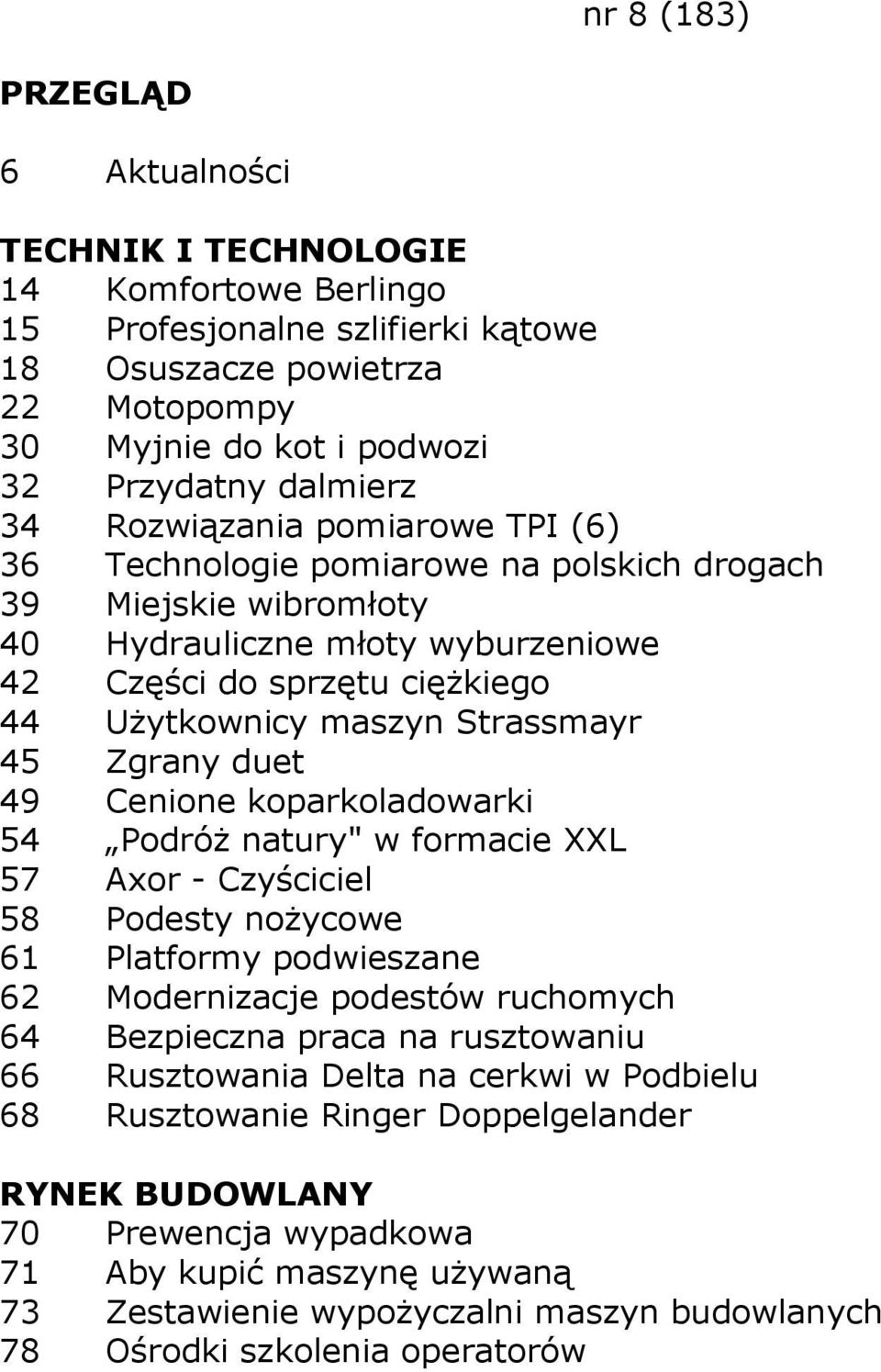 49 Cenione koparkoladowarki 54 PodróŜ natury" w formacie XXL 57 Axor - Czyściciel 58 Podesty noŝycowe 61 Platformy podwieszane 62 Modernizacje podestów ruchomych 64 Bezpieczna praca na rusztowaniu 66