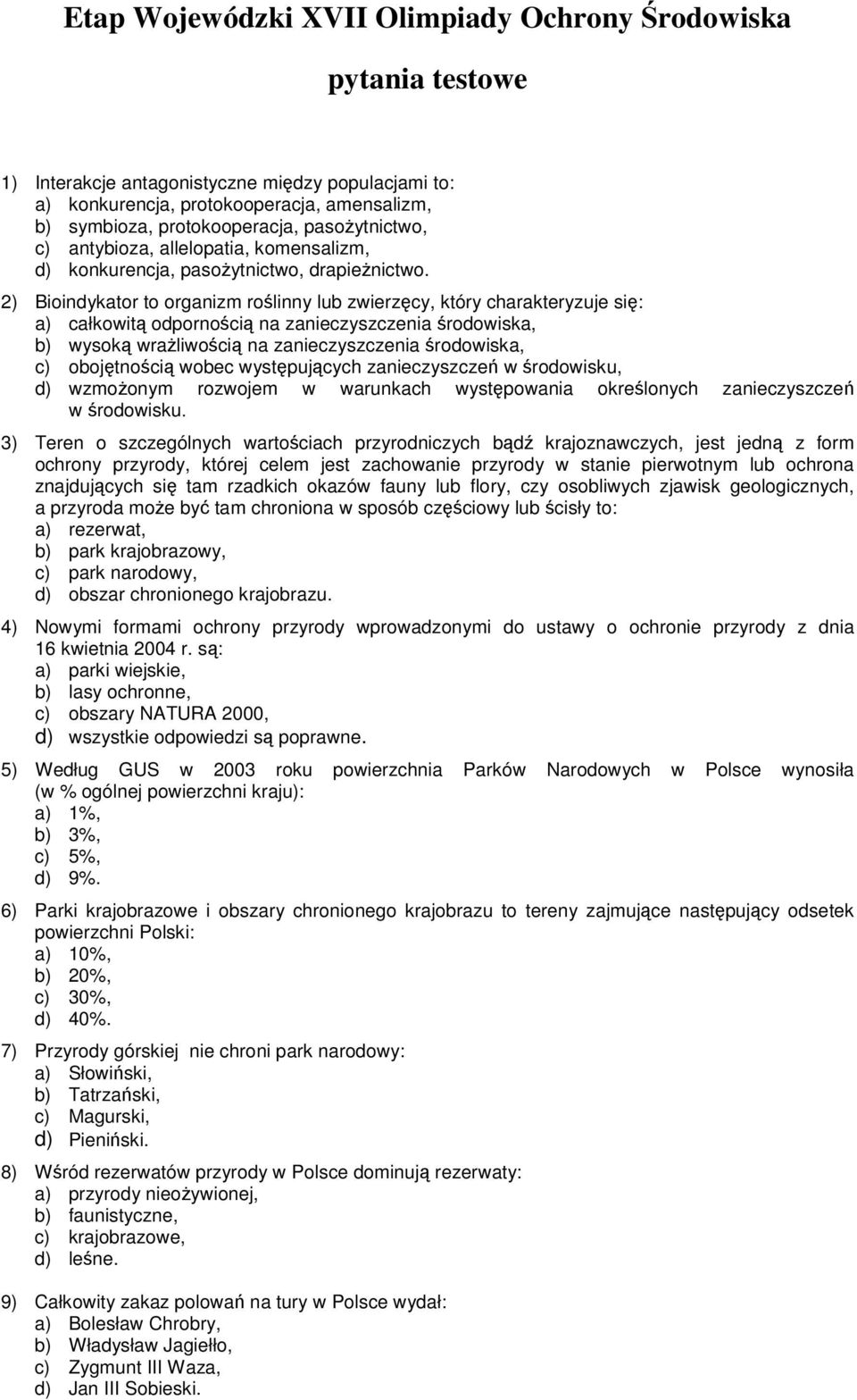 2) Bioindykator to organizm rolinny lub zwierzcy, który charakteryzuje si: a) całkowit odpornoci na zanieczyszczenia rodowiska, b) wysok wraliwoci na zanieczyszczenia rodowiska, c) obojtnoci wobec