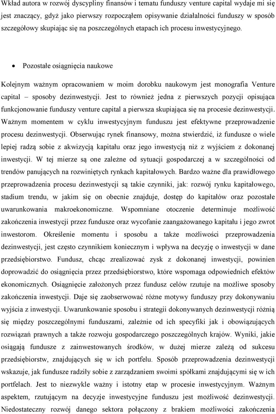 Jest to również jedna z pierwszych pozycji opisująca funkcjonowanie funduszy venture capital a pierwsza skupiająca się na procesie dezinwestycji.