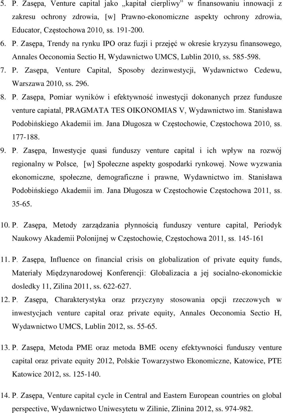 Stanisława Podobińskiego Akademii im. Jana Długosza w Częstochowie, Częstochowa 2010, ss. 177-188. 9. P. Zasępa, Inwestycje quasi funduszy venture capital i ich wpływ na rozwój regionalny w Polsce, [w] Społeczne aspekty gospodarki rynkowej.