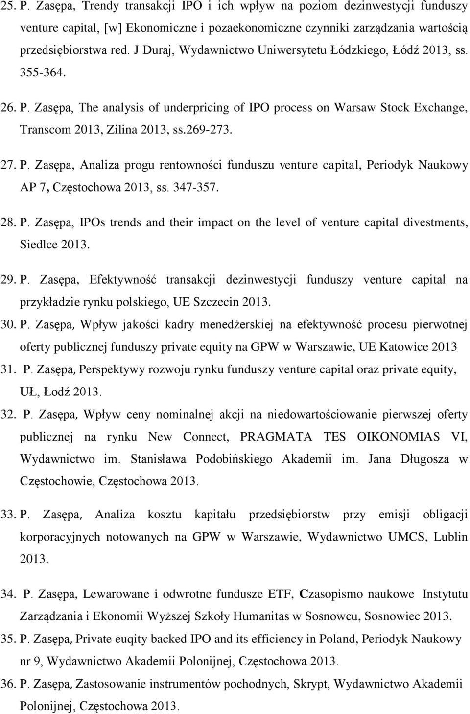 347-357. 28. P. Zasępa, IPOs trends and their impact on the level of venture capital divestments, Siedlce 2013. 29. P. Zasępa, Efektywność transakcji dezinwestycji funduszy venture capital na przykładzie rynku polskiego, UE Szczecin 2013.